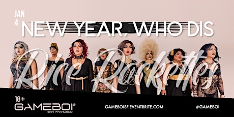 GameBoi SF - New Year, Who Dis ft The Rice Rockettes at Rickshaw Stop, 18+
