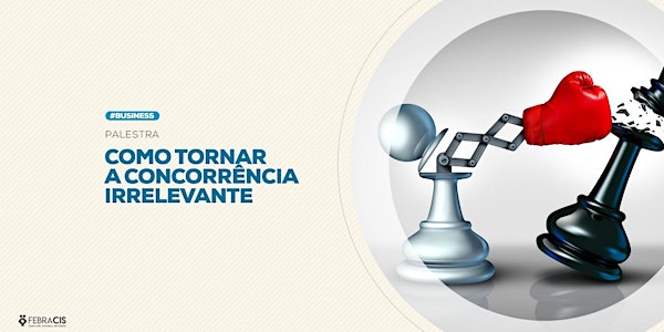 [GOIANIA/GO] PALESTRA - Como tornar a concorrência irrelevante 23/01