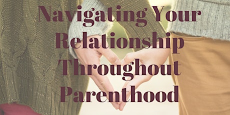 Navigating Your Relationship Throughout Parenthood Series-March