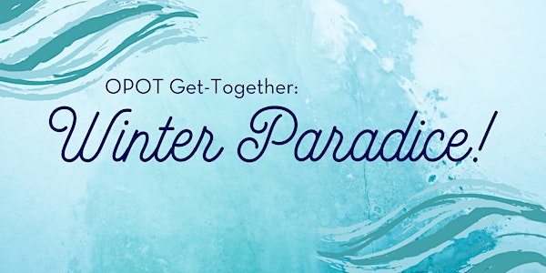OPOT Get-Together: Winter Paradice!