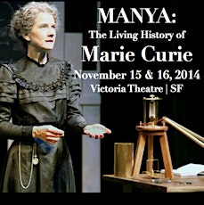 Manya: The Living History of Marie Curie ~ Live Theater, Nov 15th & 16th primary image