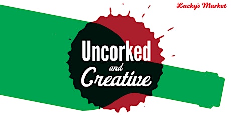 Primaire afbeelding van Uncorked & Creative at Lucky's Market - January 2020