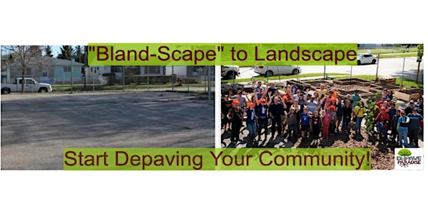 Webinar: "Bland-scape" to Landscape:  Start Depaving Your Community!