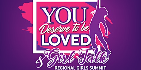 2020 Regional You Deserve To Be Loved Girl Talk and Summit primary image