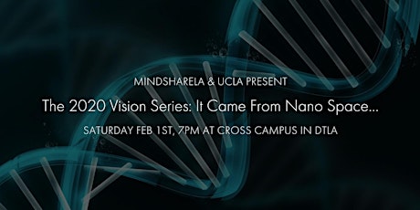 MindshareLA & UCLA Present: It Came From Nano Space… primary image