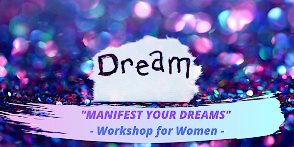 MANIFEST YOUR DREAMS - Workshop for Women - 