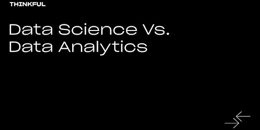 Thinkful Webinar || Data Science vs. Data Analytics