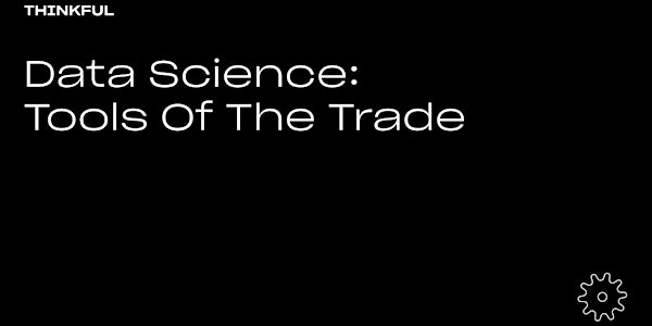 Thinkful Webinar | Data Science: Tools Of The Trade