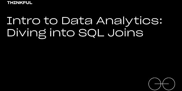Thinkful Webinar | Data Analytics: Diving Into SQL Joins