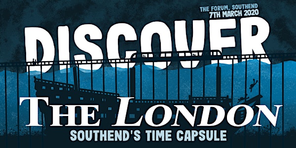 Discover the London - Southend's Time Capsule