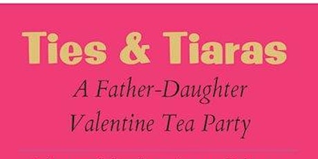 Ties & Tiaras, A Father-Daughter Valentine's Tea Party & Dance primary image
