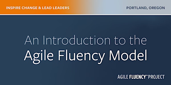 An Introduction to the Agile Fluency Model - February 21, 2020