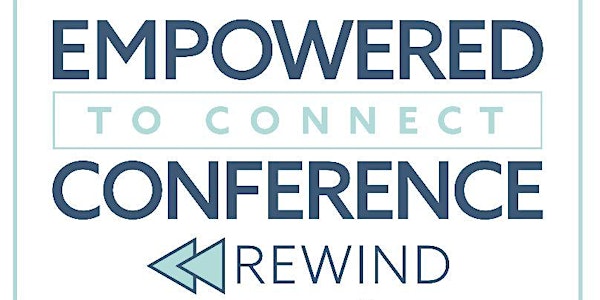 Empowered to Connect Conference- 2019 Rewind Simulcast