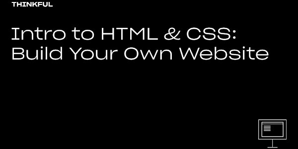 Thinkful Webinar | Intro to HTML & CSS: Build Your Own Website
