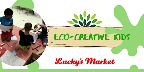 Primaire afbeelding van Eco-Creative Kids at Lucky's Market - January 2020