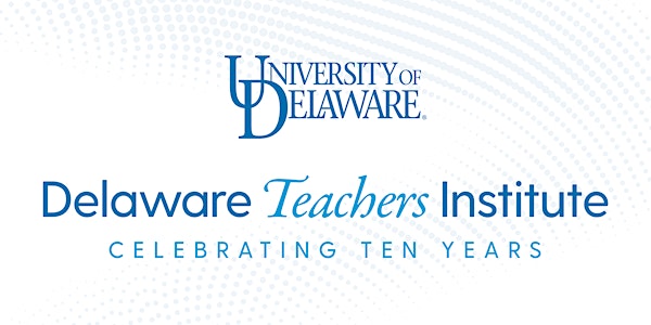 2020 Delaware Teachers Institute Curriculum Showcase