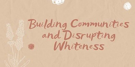 Building Communities and Disrupting Whiteness primary image