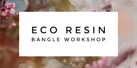 Eco Resin Botanical Bangle Workshop  primary image