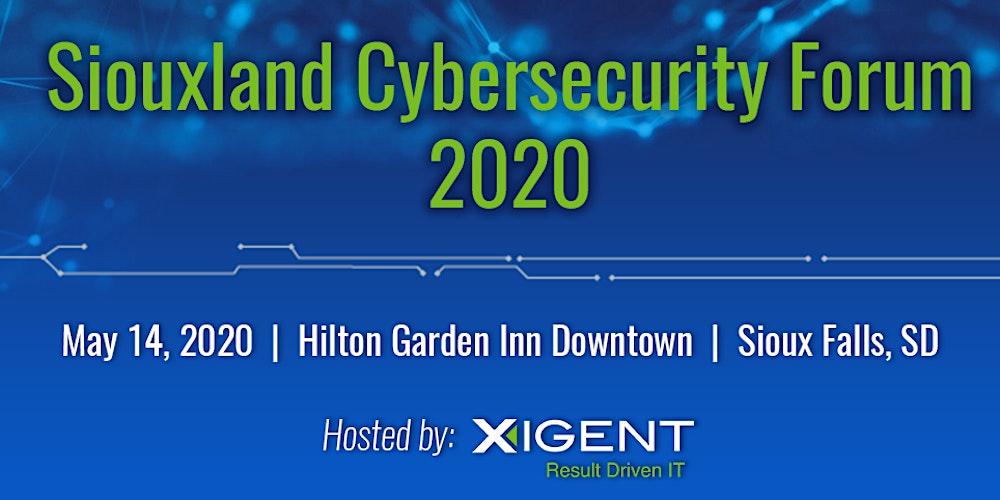 Siouxland Cybersecurity Forum 2020 Hosted By Xigent Tickets Thu