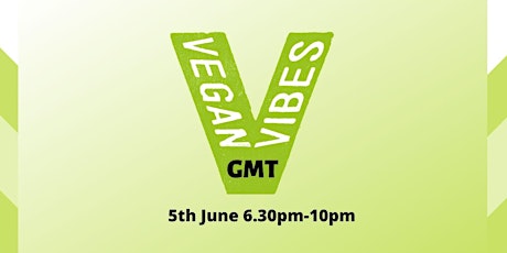 Vegan Vibes GMT - 5th June  primary image