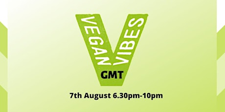 Vegan Vibes GMT - 7th August primary image
