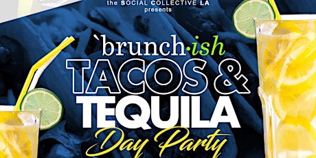 'Brunch•ish... TACOS & TEQUILA Day Party (SAT. JAN. 18th - MLK Weekend) primary image