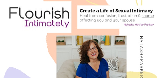 Flourish Intimately: Heal From Sexual Confusion, Frustration & Shame