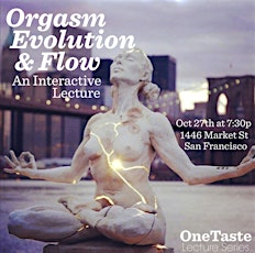 Orgasm, Evolution, & Flow: Hacking Human Connection primary image