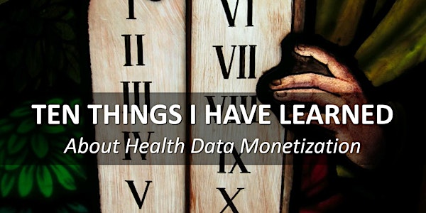 Ten Things I Have Learned About Health Data Monetization