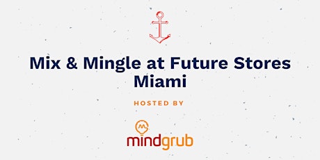 Mix and Mingle at Future Stores Miami primary image