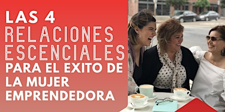 Las 4 relaciones escenciales para el exito de la mujer emprended primary image