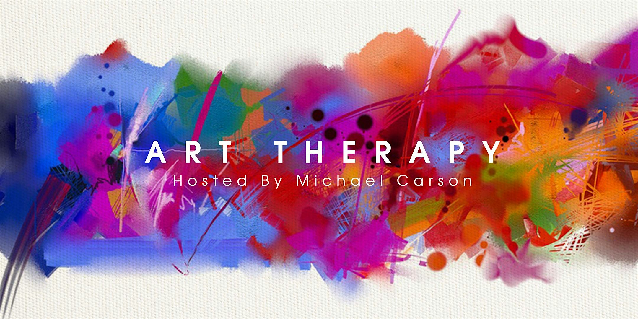 ART THERAPY Hosted By MICHAEL CARSON