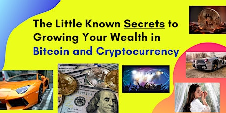 The Little Known Secrets to Growing Your Wealth in Bitcoin and Cryptocurrency primary image