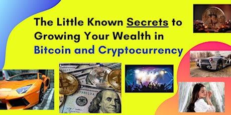 The Little Known Secrets to Growing Your Wealth in Bitcoin and Cryptocurrency primary image