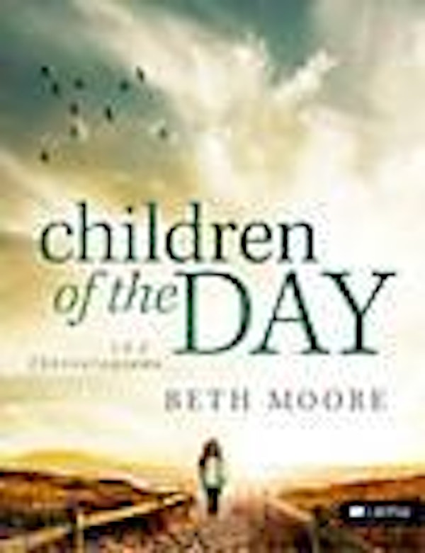 Beth Moore - Children of the Day: 1 & 2 Thessalonians (AM Study) September 18, 2014 - March 26  2015   (Seats Still Available)