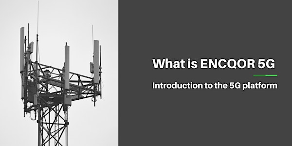 What is ENCQOR 5G - Introduction to the 5G Platform