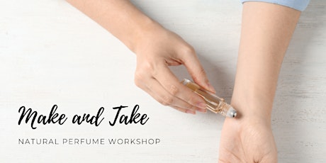 Natural perfume make and take workshop primary image