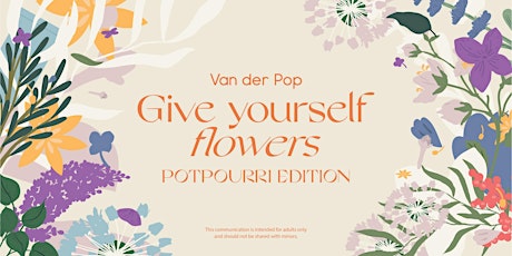Van der Pop Give Yourself Flowers: Potpourri Edition