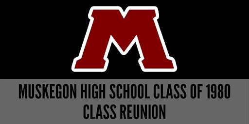 MUSKEGON HIGH SCHOOL CLASS OF '80 40th CLASS REUNION primary image