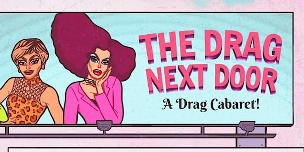 The Drag Next Door A Drag Cabaret