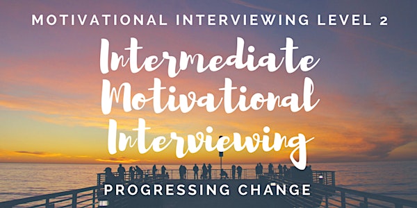Motivational Interviewing Level 2: Intermediate Level MI - 31st March 2020