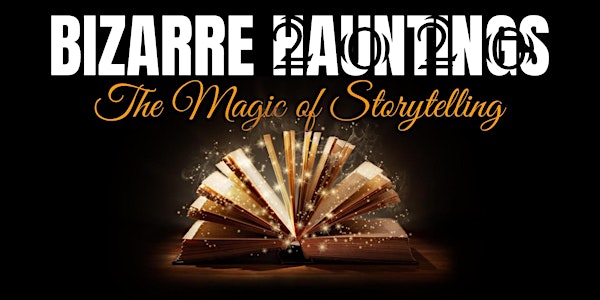 Bizarre Hauntings 2020 - The Magic of Storytelling