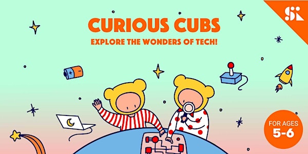 Curious Cubs: Explore the Wonders of Tech, [Ages 5-6], 28 Mar - 16 May (Sat 1:00PM) @ Thomson