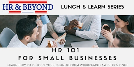 Lunch & Learn HR 101 for Small Businesses: Learn How to Protect Your Business From Workplace Lawsuits & Fines primary image