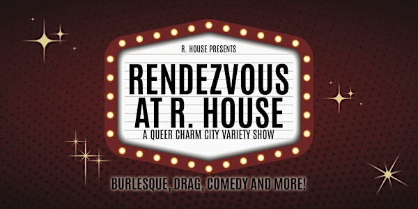 Rendezvous at R. House - A Queer Charm City Variety Show