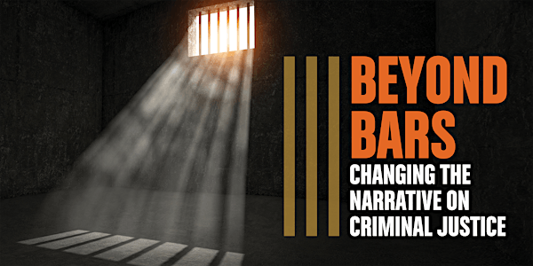 Beyond Bars: Changing the Narrative on Criminal Justice