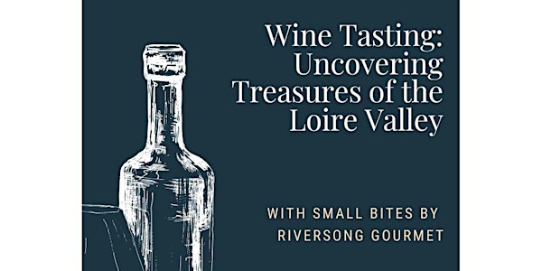 Wine Tasting: Uncovering Treasures of The Loire Valley!