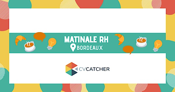 Evénement annulé- Matinale RH CV Catcher - Bordeaux