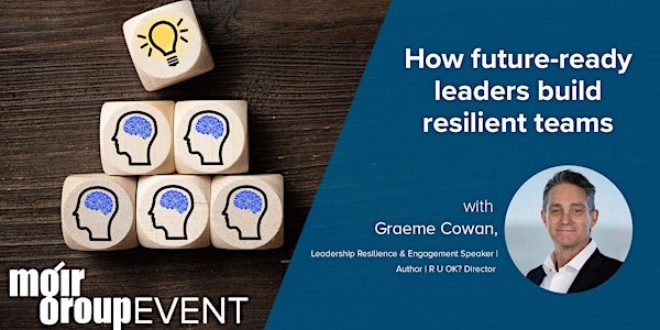How future-ready leaders build resilient teams CANCELLED