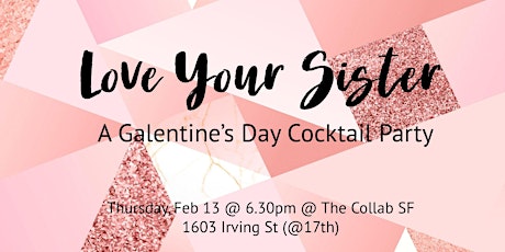 Love Your Sister - A Galentine's Day Cocktail Party @ The Collab SF primary image